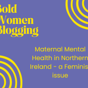 Bold women blogging: Maternal mental health - a feminist issue.