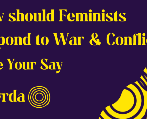 How should Feminists respond to War & Conflict? Have Your Say.