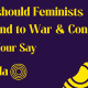 How should Feminists respond to War & Conflict? Have Your Say.