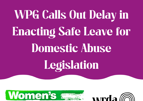 WPG Call out delay in enacting safe leave for domestic abuse legislation.